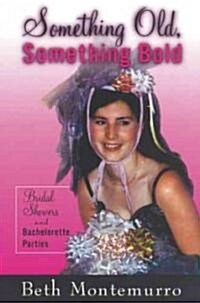 Something Old, Something Bold: Bridal Showers and Bachelorette Parties (Hardcover)