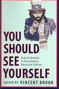 you Should See Yourself: Jewish Identity in Postmodern American Culture (Paperback)