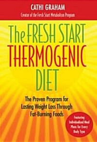 The Fresh Start Thermogenic Diet: The Proven Program for Lasting Weight Loss Through Fat-Burnng Foods (Hardcover)