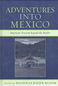 Adventures Into Mexico: American Tourism Beyond the Border (Hardcover)