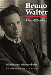 Bruno Walter: A World Elsewhere (Paperback)
