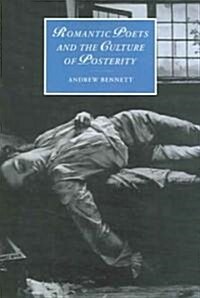 Romantic Poets and the Culture of Posterity (Paperback)