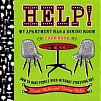 Help! My Apartment Has a Dining Room Cookbook: How to Have People Over Without Stressing Out (Paperback)