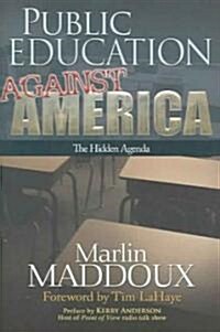 Public Education Against America: The Hidden Agenda (Hardcover)