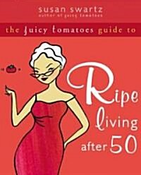 The Juicy Tomatoes Guide To Ripe Living After 50 (Paperback)