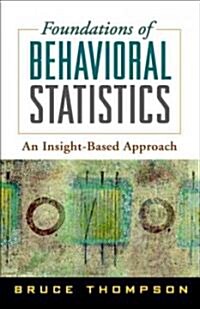 Foundations of Behavioral Statistics: An Insight-Based Approach (Hardcover)
