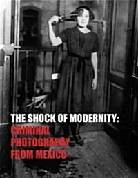 The Shock of Modernity: Crime Photography in Mexico City (Paperback)
