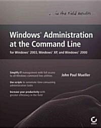 Windows Administration at the Command Line for Windows 2003, Windows Xp, And Windows 2000 (Paperback)