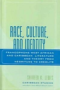 Race, Culture, and Identity: Francophone West African and Caribbean Literature and Theory from Nzgritude to Crzolitz (Hardcover)