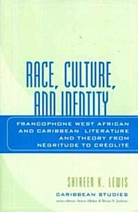 Race, Culture, and Identity: Francophone West African and Caribbean Literature and Theory from Nzgritude to Crzolitz (Paperback)