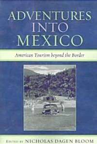 Adventures Into Mexico: American Tourism Beyond the Border (Paperback)