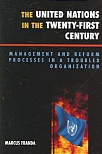 The United Nations in the Twenty-First Century: Management and Reform Processes in a Troubled Organization (Paperback)