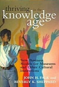 Thriving in the Knowledge Age: New Business Models for Museums and Other Cultural Institutions (Paperback)