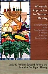 Africentric Approaches to Christian Ministry: Strengthening Urban Congregations in African American Communities (Paperback)