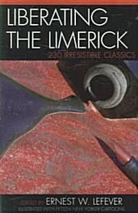 Liberating the Limerick: 230 Irresistible Classics (Paperback)