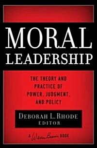 Moral Leadership: The Theory and Practice of Power, Judgment and Policy (Hardcover)