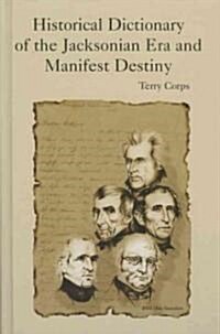 Historical Dictionary of the Jacksonian Era and Manifest Destiny (Hardcover)