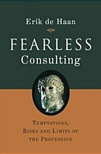 Fearless Consulting : Temptations, Risks and Limits of the Profession (Hardcover)