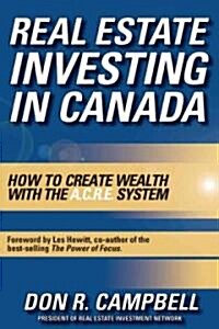 Real Estate Investing in Canada : Creating Wealth with the ACRE System (Hardcover)
