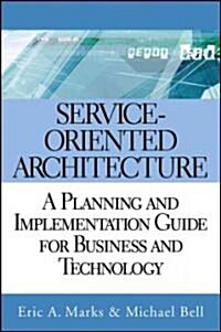 [중고] Service-Oriented Architecture: A Planning and Implementation Guide for Business and Technology (Hardcover)