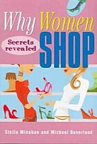 Why Women Shop: Secrets Revealed (Paperback)