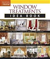 Window Treatments Idea Book: Design Ideas * Fabric & Color * Embellishing Ready (Paperback)