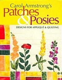 Carol Armstrongs Patches & Posies - Print on Demand Edition [With Patterns] (Paperback)