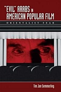 Evil Arabs in American Popular Film: Orientalist Fear (Paperback)