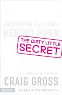 The Dirty Little Secret: Uncovering the Truth Behind Porn (Paperback)