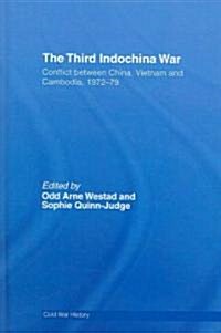 The Third Indochina War : Conflict Between China, Vietnam and Cambodia, 1972-79 (Hardcover)