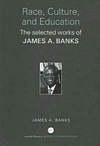 Race, Culture, and Education : The Selected Works of James A. Banks (Paperback)