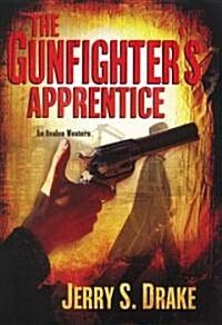 The Gunfighters Apprentice (Hardcover, 1st)