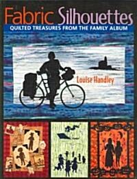 Fabric Silhouettes: Quilted Treasures from the Family Album (Paperback)