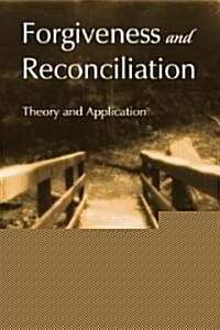 Forgiveness and Reconciliation : Theory and Application (Hardcover)