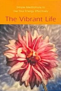 The Vibrant Life: Simple Meditations to Use Your Energy Effectively (Paperback)