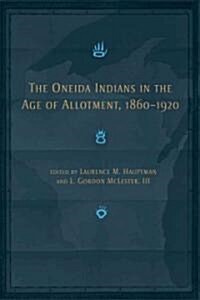 The Oneida Indians in the Age of Allotment, 1860-1920: Volume 253 (Hardcover)
