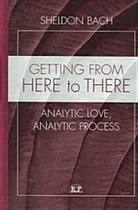 Getting from Here to There: Analytic Love, Analytic Process (Hardcover)