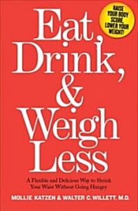 [중고] Eat, Drink, and Weigh Less: A Flexible and Delicious Way to Shrink Your Waist Without Going Hungry (Hardcover)