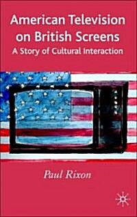 American Television on British Screens: A Story of Cultural Interaction (Hardcover)