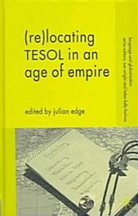 (Re-)Locating Tesol in an Age of Empire (Hardcover, 2006)