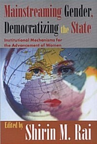 Mainstreaming Gender, Democratizing the State: Institutional Mechanisms for the Advancement of Women (Paperback)