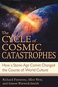 The Cycle of Cosmic Catastrophes: How a Stone-Age Comet Changed the Course of World Culture (Paperback)
