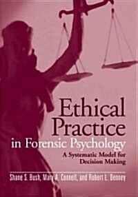 Ethical Practice in Forensic Psychology: A Systematic Model for Decision Making (Hardcover)
