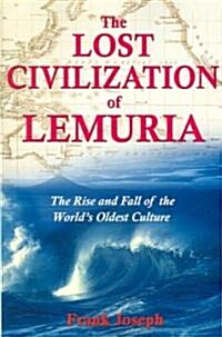 The Lost Civilization of Lemuria: The Rise and Fall of the Worlds Oldest Culture (Paperback)