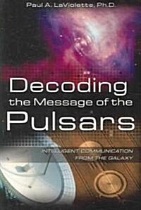 Decoding the Message of the Pulsars: Intelligent Communication from the Galaxy (Paperback)