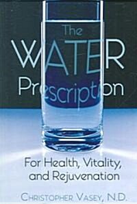 The Water Prescription: For Health, Vitality, and Rejuvenation (Paperback)