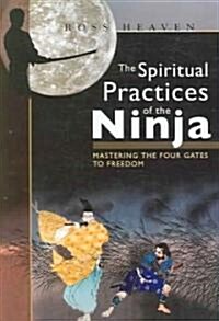 The Spiritual Practices of the Ninja: Mastering the Four Gates to Freedom (Paperback)