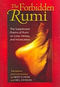 The Forbidden Rumi: The Suppressed Poems of Rumi on Love, Heresy, and Intoxication (Paperback)