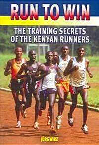 Run to Win: The Training Secrets of the Kenyan Runners (Paperback)