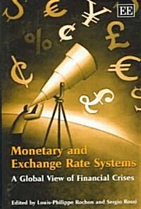 Monetary and Exchange Rate Systems : A Global View of Financial Crises (Hardcover)